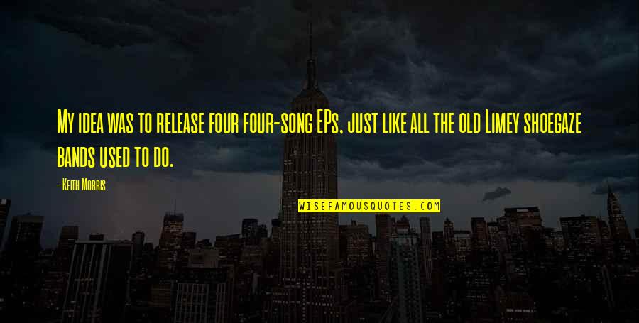 Fanakati Quotes By Keith Morris: My idea was to release four four-song EPs,