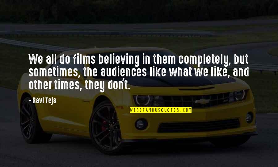 Fanaleds Quotes By Ravi Teja: We all do films believing in them completely, Fanaleds Quotes By Ravi Teja: We all do films believing in them completely,