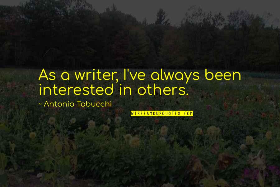 Fanaras Natick Quotes By Antonio Tabucchi: As a writer, I've always been interested in Fanaras Natick Quotes By Antonio Tabucchi: As a writer, I've always been interested in