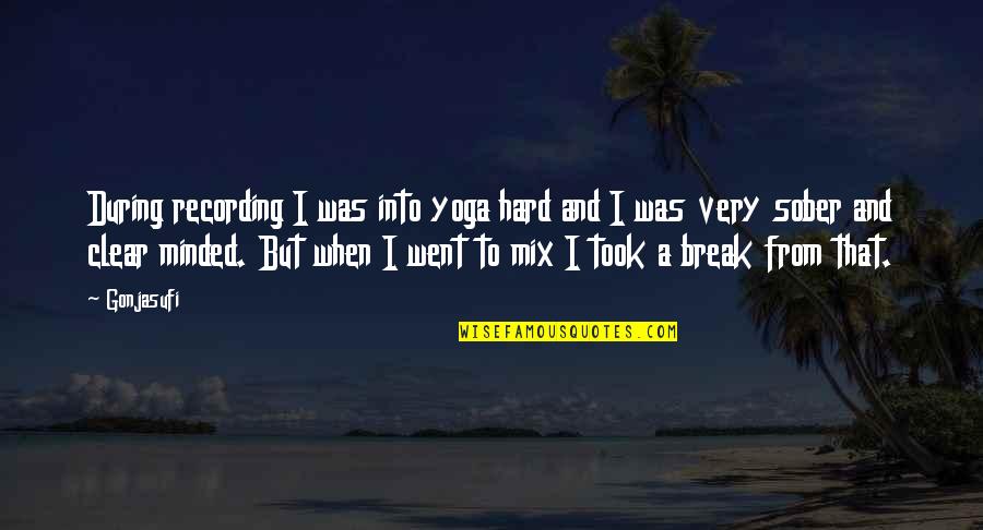 Fanaras Natick Quotes By Gonjasufi: During recording I was into yoga hard and Fanaras Natick Quotes By Gonjasufi: During recording I was into yoga hard and