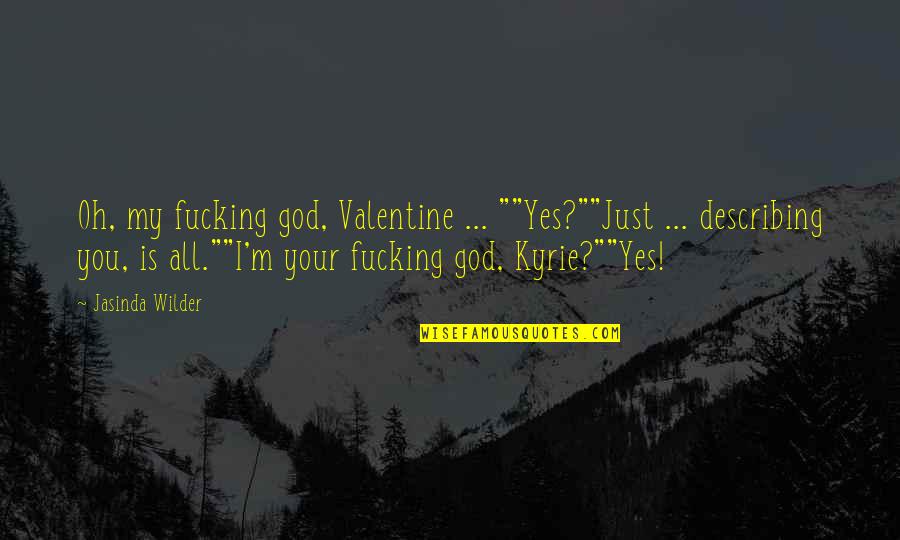 Fanaras Natick Quotes By Jasinda Wilder: Oh, my fucking god, Valentine ... ""Yes?""Just ...