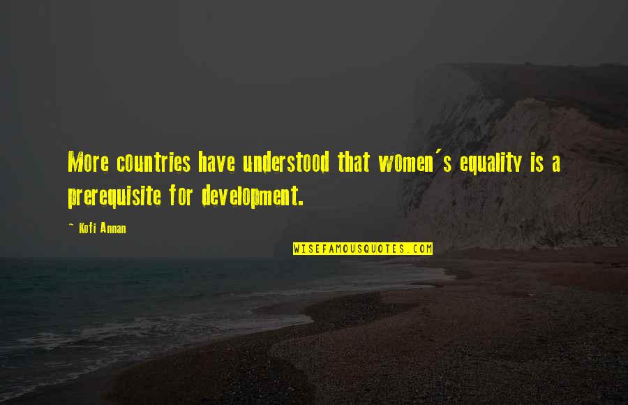 Fanaras Natick Quotes By Kofi Annan: More countries have understood that women's equality is Fanaras Natick Quotes By Kofi Annan: More countries have understood that women's equality is