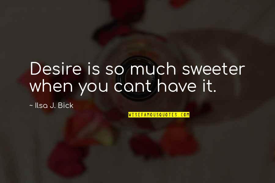 Fanariotii Quotes By Ilsa J. Bick: Desire is so much sweeter when you cant Fanariotii Quotes By Ilsa J. Bick: Desire is so much sweeter when you cant