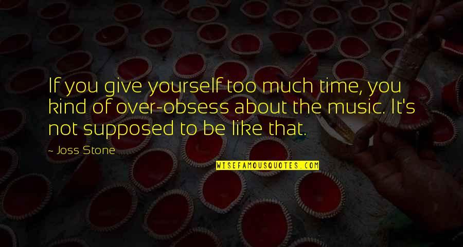 Fanaroff Free Quotes By Joss Stone: If you give yourself too much time, you Fanaroff Free Quotes By Joss Stone: If you give yourself too much time, you