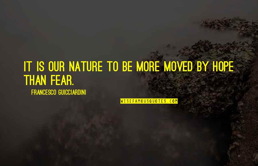Fanaroff Neonatology Quotes By Francesco Guicciardini: It is our nature to be more moved