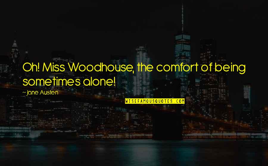 Fanaroff Pr Quotes By Jane Austen: Oh! Miss Woodhouse, the comfort of being sometimes