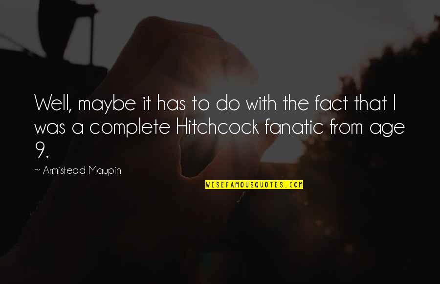 Fanatic Quotes By Armistead Maupin: Well, maybe it has to do with the