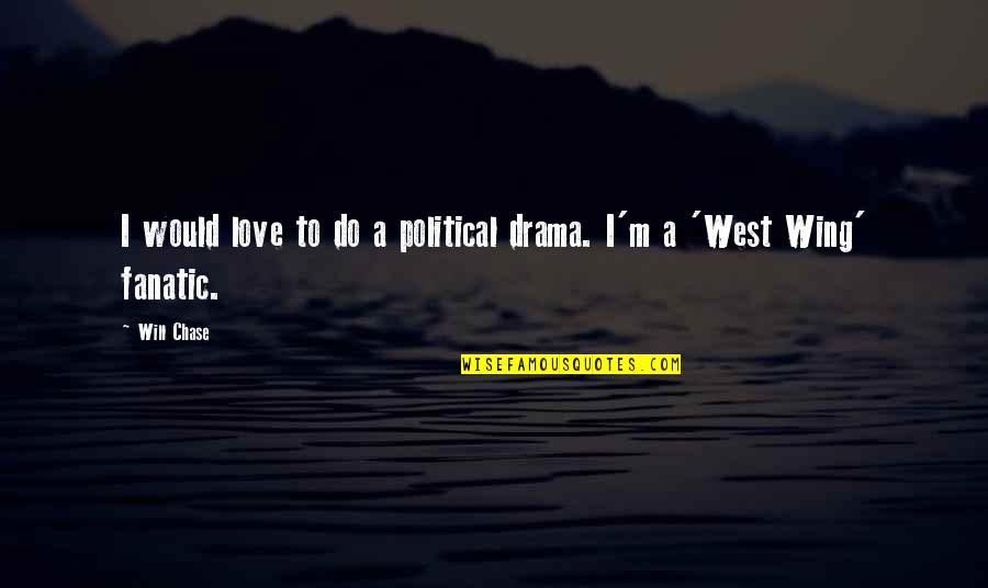Fanatic Quotes By Will Chase: I would love to do a political drama.