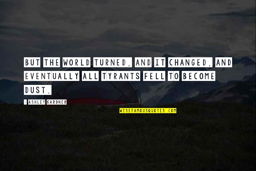 Fanatical Games Quotes By Ashley Gardner: But the world turned, and it changed, and