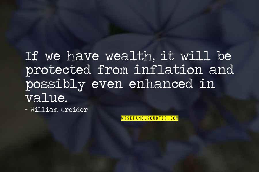 Fanatical Games Quotes By William Greider: If we have wealth, it will be protected
