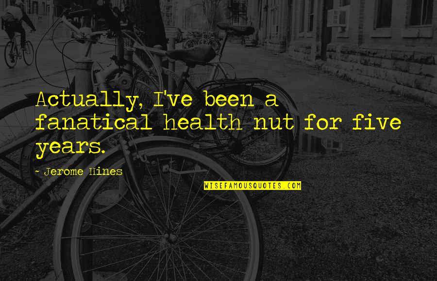 Fanatical Quotes By Jerome Hines: Actually, I've been a fanatical health nut for