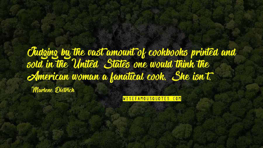 Fanatical Quotes By Marlene Dietrich: Judging by the vast amount of cookbooks printed