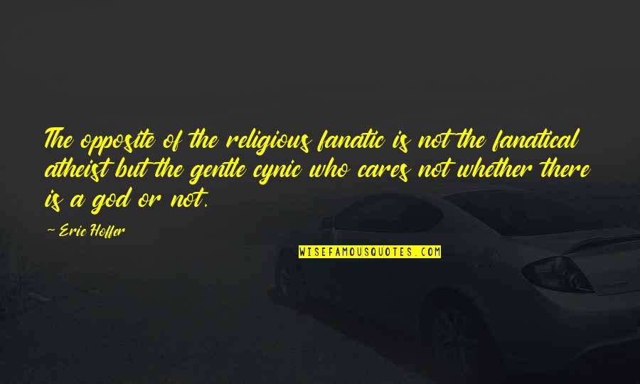 Fanatical Religious Quotes By Eric Hoffer: The opposite of the religious fanatic is not Fanatical Religious Quotes By Eric Hoffer: The opposite of the religious fanatic is not