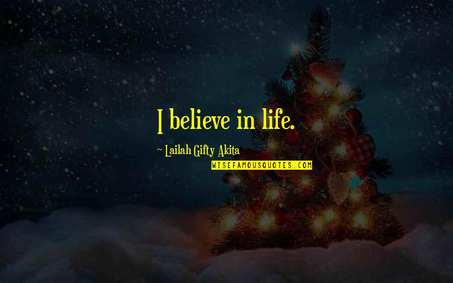 Fanatically Awesome Quotes By Lailah Gifty Akita: I believe in life.