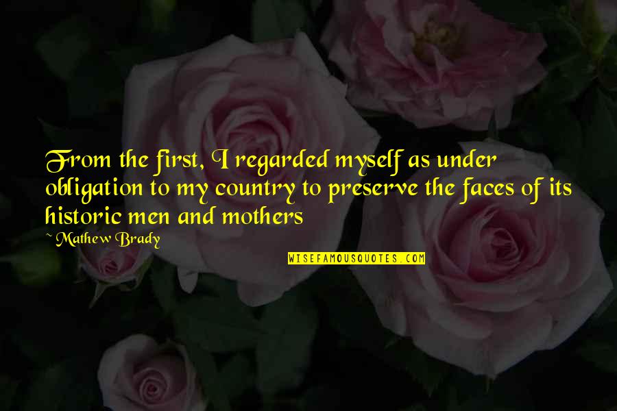 Fanatically Awesome Quotes By Mathew Brady: From the first, I regarded myself as under