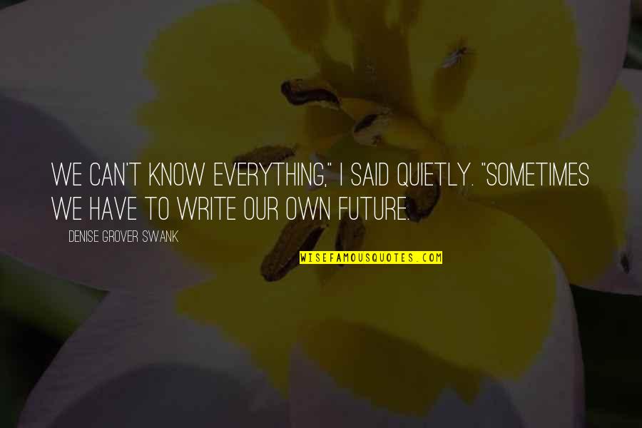 Fanaticised Quotes By Denise Grover Swank: We can't know everything," I said quietly. "Sometimes