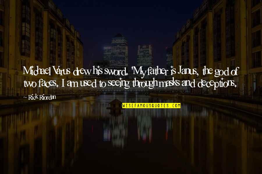 Fanaticised Quotes By Rick Riordan: Michael Varus drew his sword. 'My father is