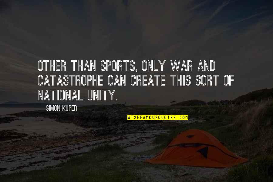 Fanaticised Quotes By Simon Kuper: Other than sports, only war and catastrophe can