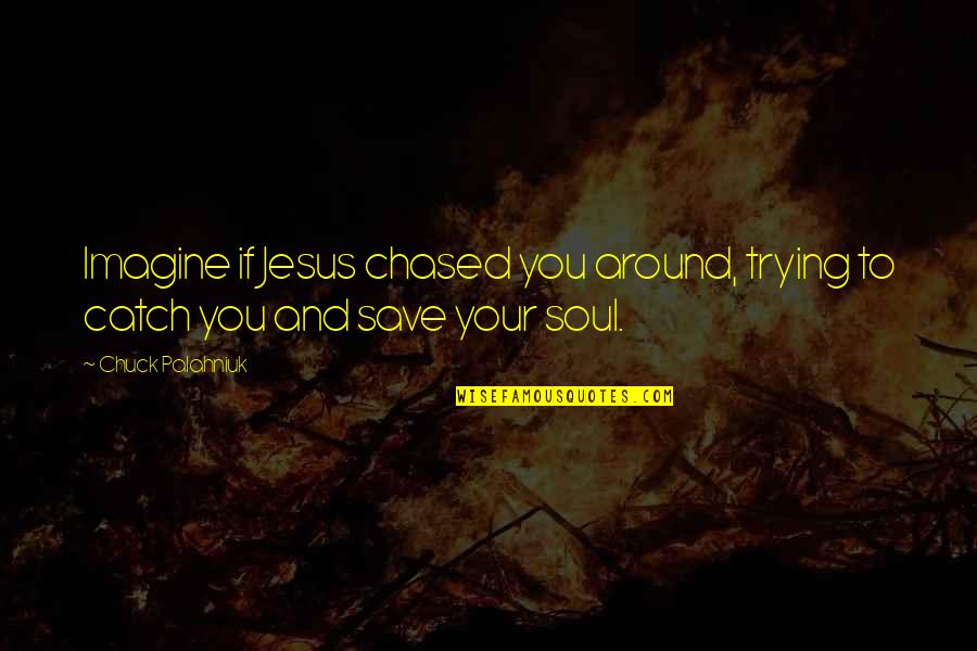 Fanatico Dekalb Quotes By Chuck Palahniuk: Imagine if Jesus chased you around, trying to
