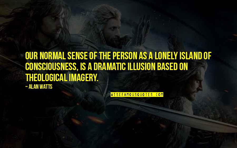 Fanatico Whitewater Quotes By Alan Watts: Our normal sense of the person as a