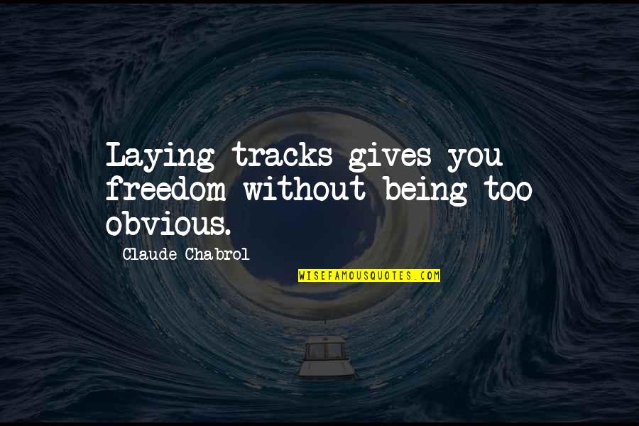 Fanaticos Plus Quotes By Claude Chabrol: Laying tracks gives you freedom without being too Fanaticos Plus Quotes By Claude Chabrol: Laying tracks gives you freedom without being too