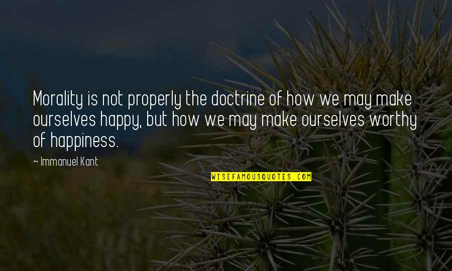 Fanaticos Religiosos Quotes By Immanuel Kant: Morality is not properly the doctrine of how Fanaticos Religiosos Quotes By Immanuel Kant: Morality is not properly the doctrine of how