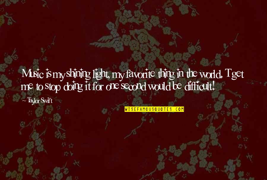 Fanaticos Religiosos Quotes By Taylor Swift: Music is my shining light, my favorite thing Fanaticos Religiosos Quotes By Taylor Swift: Music is my shining light, my favorite thing
