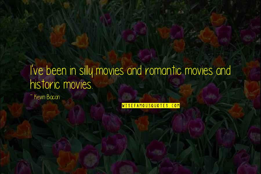 Fanatics By Winston Churchill Quotes By Kevin Bacon: I've been in silly movies and romantic movies