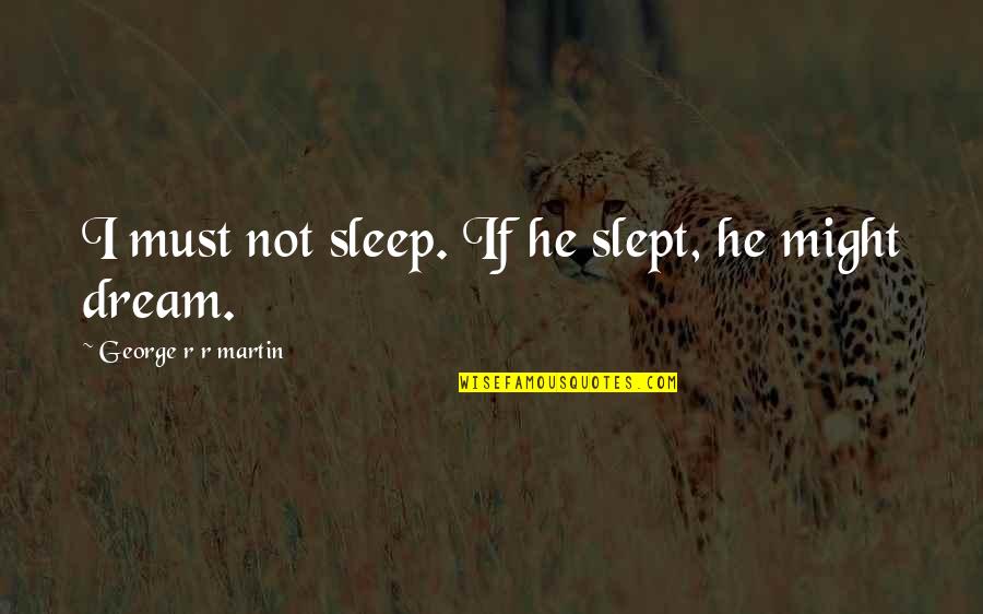Fanatischer Quotes By George R R Martin: I must not sleep. If he slept, he