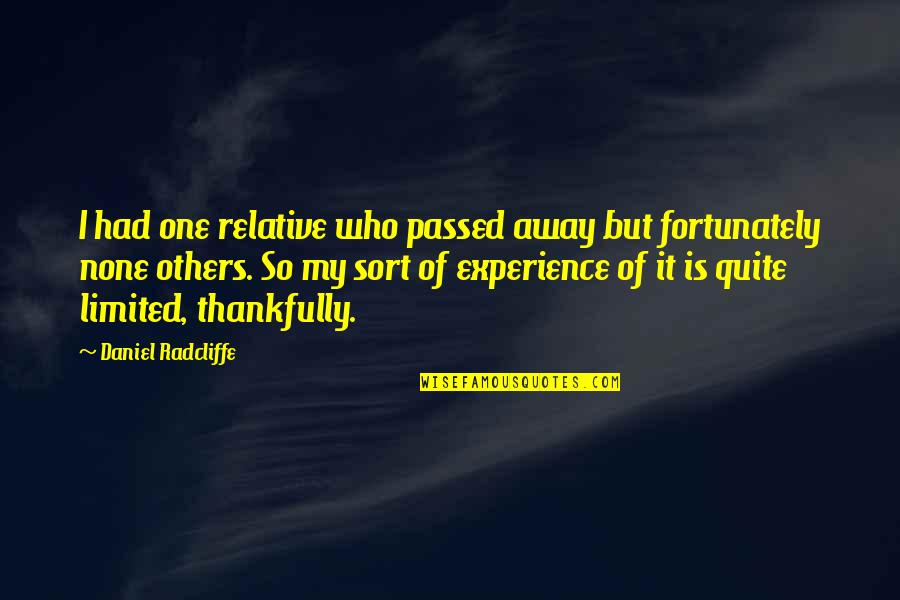 Fanatism Quotes By Daniel Radcliffe: I had one relative who passed away but