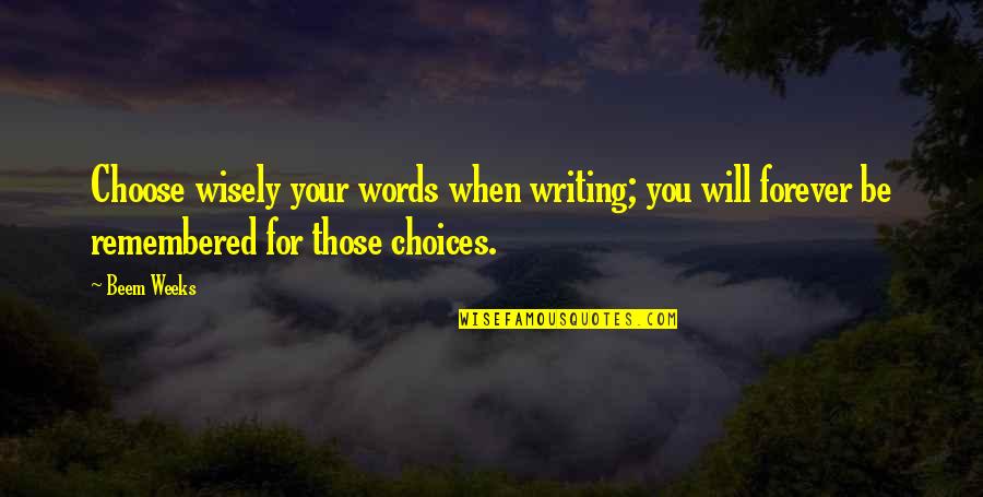 Fanatismos Religiosos Quotes By Beem Weeks: Choose wisely your words when writing; you will