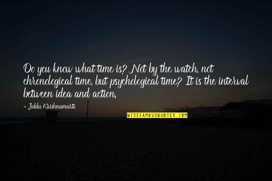 Fanatismos Religiosos Quotes By Jiddu Krishnamurti: Do you know what time is? Not by