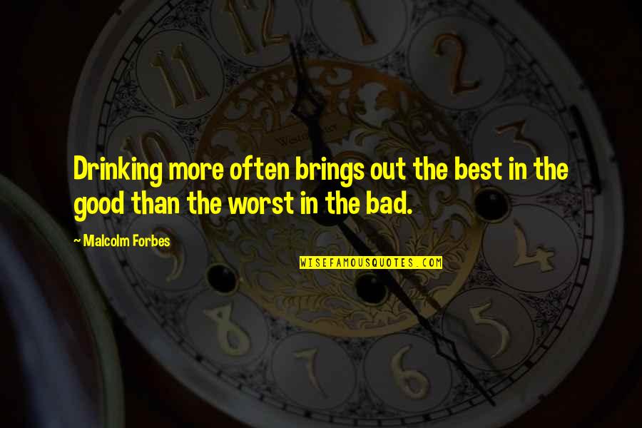 Fanatismos Religiosos Quotes By Malcolm Forbes: Drinking more often brings out the best in