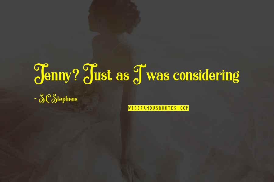 Fanatycy Religijni Quotes By S.C. Stephens: Jenny? Just as I was considering