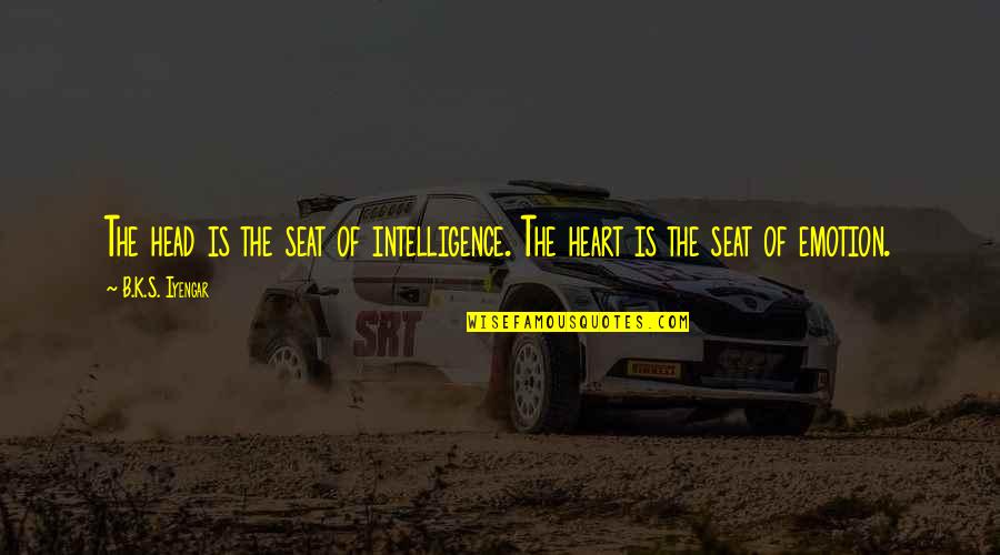 Fanboys Best Quotes By B.K.S. Iyengar: The head is the seat of intelligence. The