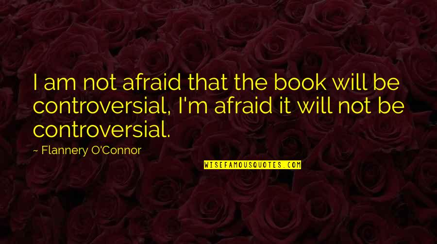 Fanboys Chaz Quotes By Flannery O'Connor: I am not afraid that the book will