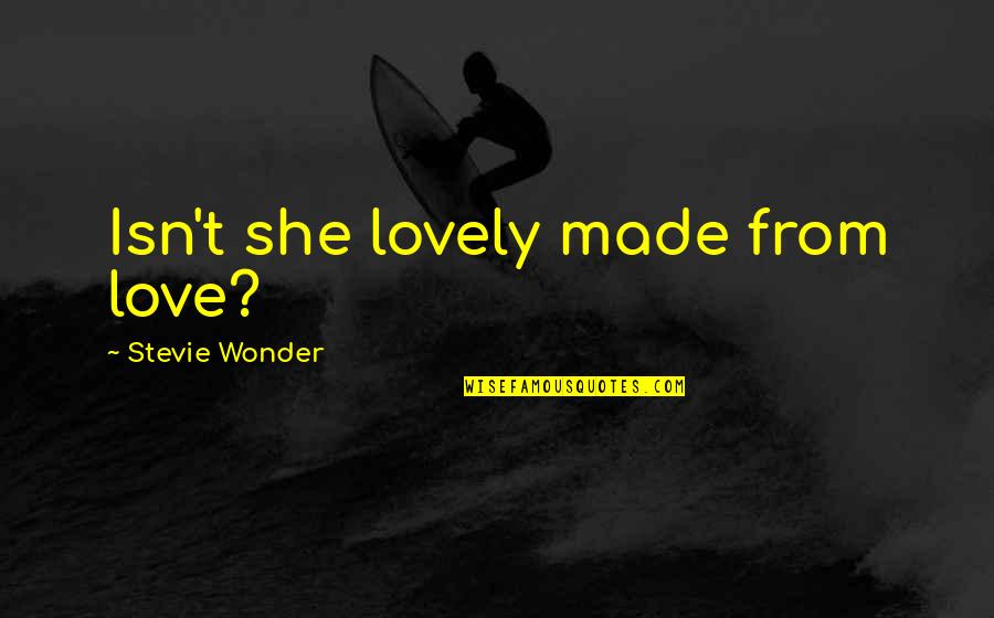 Fanboys Chaz Quotes By Stevie Wonder: Isn't she lovely made from love?