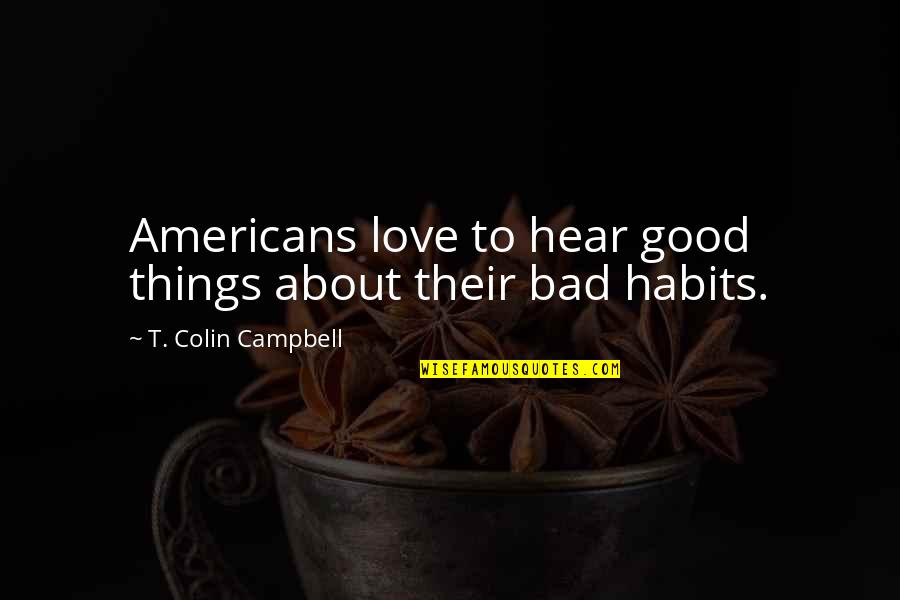 Fanboys Examples Quotes By T. Colin Campbell: Americans love to hear good things about their Fanboys Examples Quotes By T. Colin Campbell: Americans love to hear good things about their