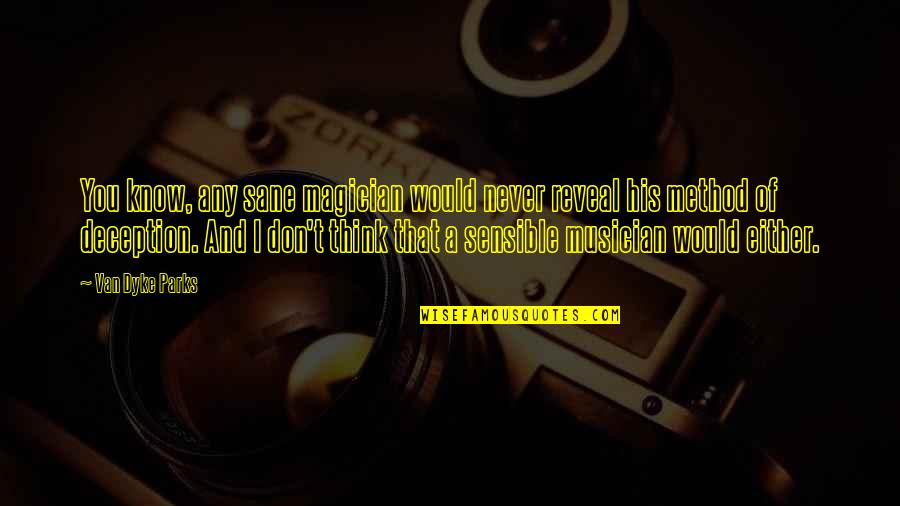 Fancast Tv Quotes By Van Dyke Parks: You know, any sane magician would never reveal Fancast Tv Quotes By Van Dyke Parks: You know, any sane magician would never reveal