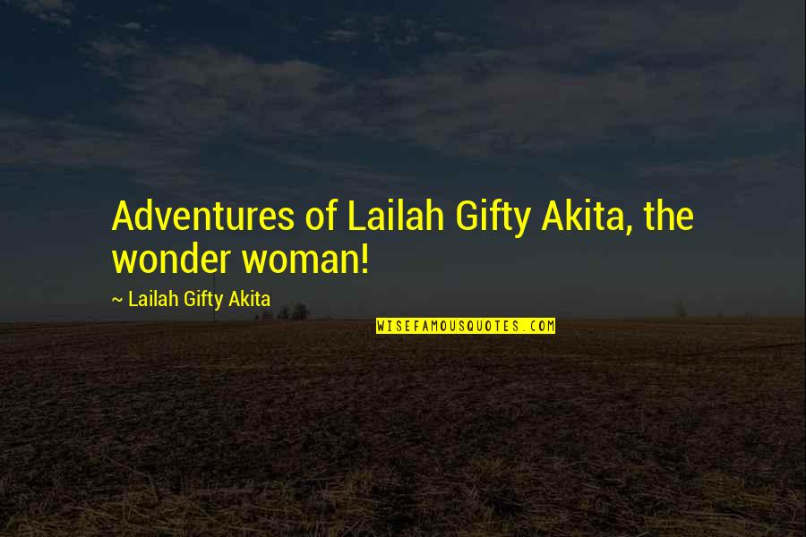 Fancelli Foundation Quotes By Lailah Gifty Akita: Adventures of Lailah Gifty Akita, the wonder woman!