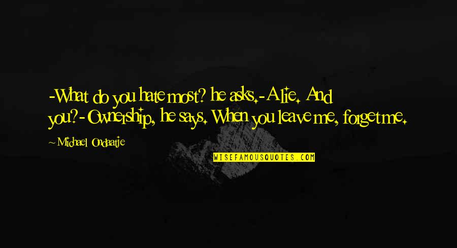 Fancelli Heiress Quotes By Michael Ondaatje: -What do you hate most? he asks.-A lie. Fancelli Heiress Quotes By Michael Ondaatje: -What do you hate most? he asks.-A lie.