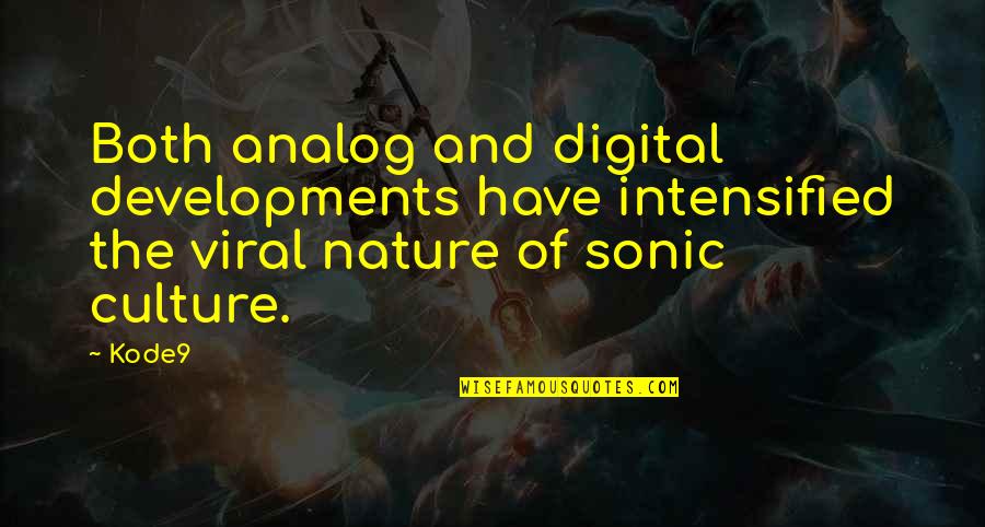 Fancelli Publix Quotes By Kode9: Both analog and digital developments have intensified the