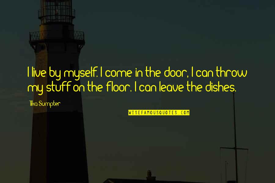 Fancelli Publix Quotes By Tika Sumpter: I live by myself. I come in the