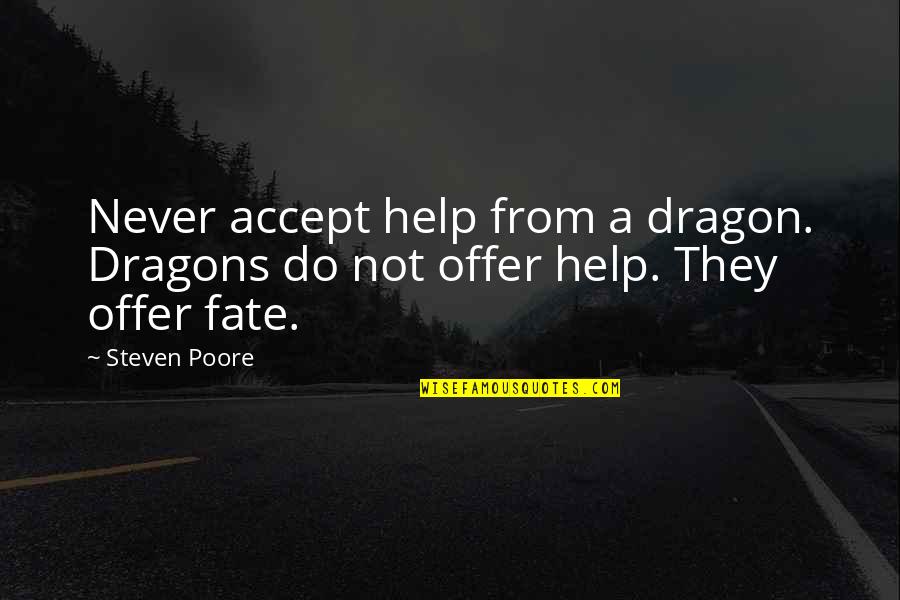 Fanchette Dessert Quotes By Steven Poore: Never accept help from a dragon. Dragons do