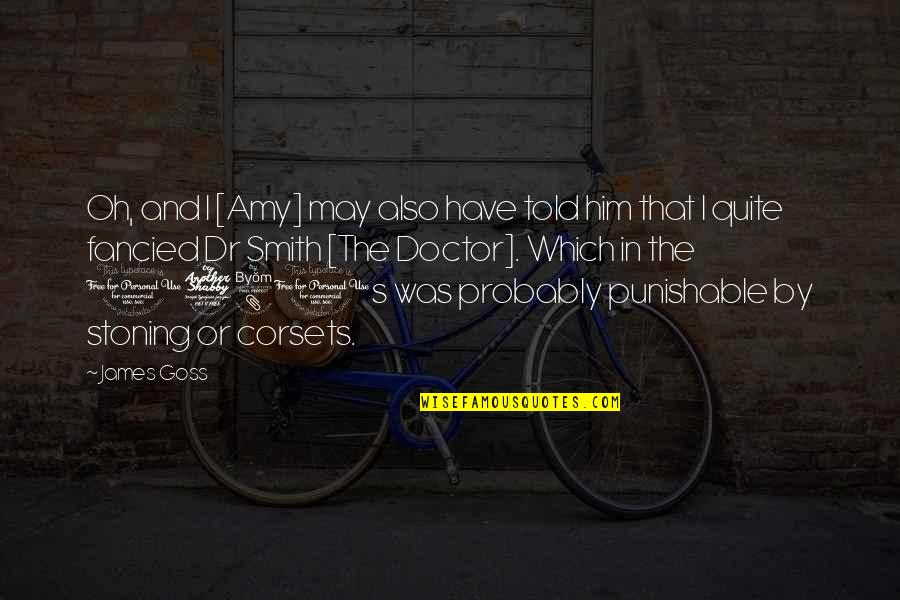 Fancied Quotes By James Goss: Oh, and I [Amy] may also have told