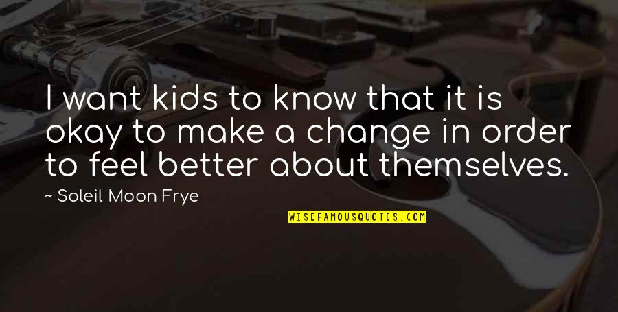 Fancier Studio Quotes By Soleil Moon Frye: I want kids to know that it is Fancier Studio Quotes By Soleil Moon Frye: I want kids to know that it is