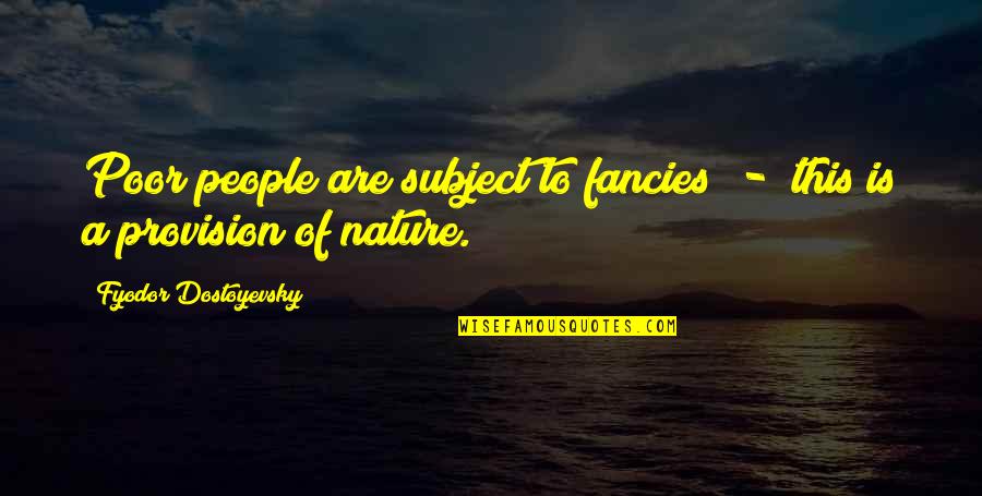 Fancies Quotes By Fyodor Dostoyevsky: Poor people are subject to fancies - this