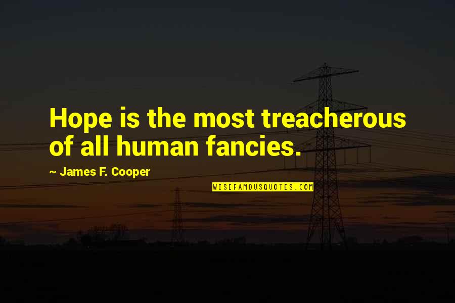 Fancies Quotes By James F. Cooper: Hope is the most treacherous of all human