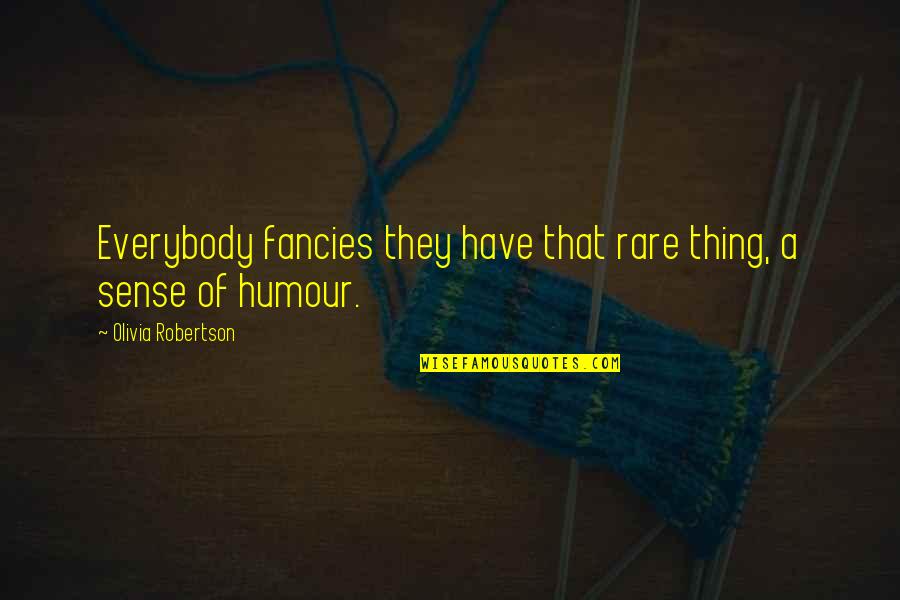 Fancies Quotes By Olivia Robertson: Everybody fancies they have that rare thing, a