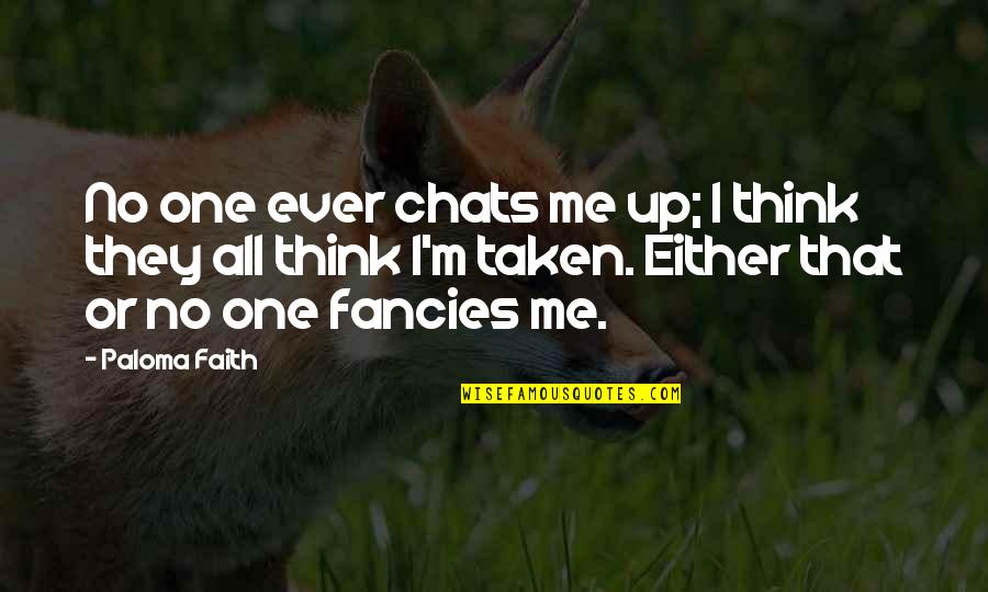 Fancies Quotes By Paloma Faith: No one ever chats me up; I think